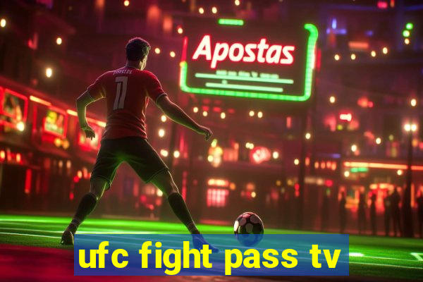 ufc fight pass tv
